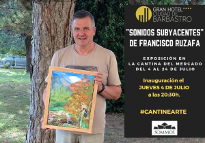 Exposición Francisco Ruzafa en Cantinearte Gran Hotel Ciudad de Barbastro 