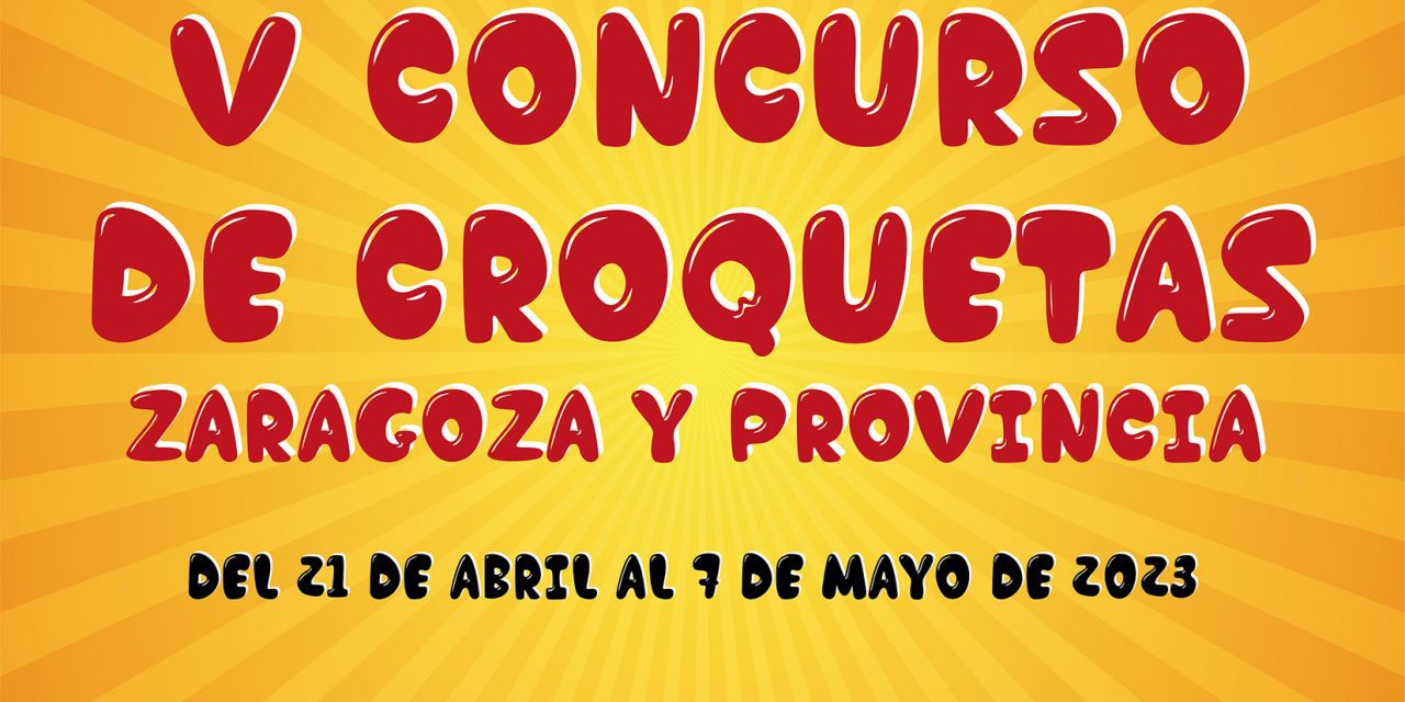 El V Concurso de Croquetas de Zaragoza y provincia, en su edición más exitosa, ya tiene finalistas